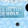 BALL IN THE ICE HOLE