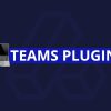 Teams Plugin - The ultimate collaboration system
